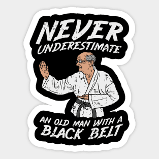 Never underestimate an old Man with a Black Belt Sticker